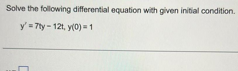 Solve the following differential equation with given initial condition y 7ty 12t y 0 1