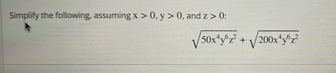 Simplify the following assuming x 0 y 0 and z 0 50x y6z 200x y6z