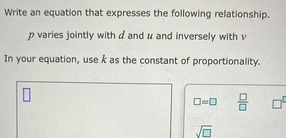 Write an equation that expresses the following relationship p varies jointly with d and u and inversely with v In your equation use k as the constant of proportionality 0 0 0 3