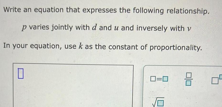 Write an equation that expresses the following relationship p varies jointly with d and u and inversely with v In your equation use k as the constant of proportionality 0 0 0 3