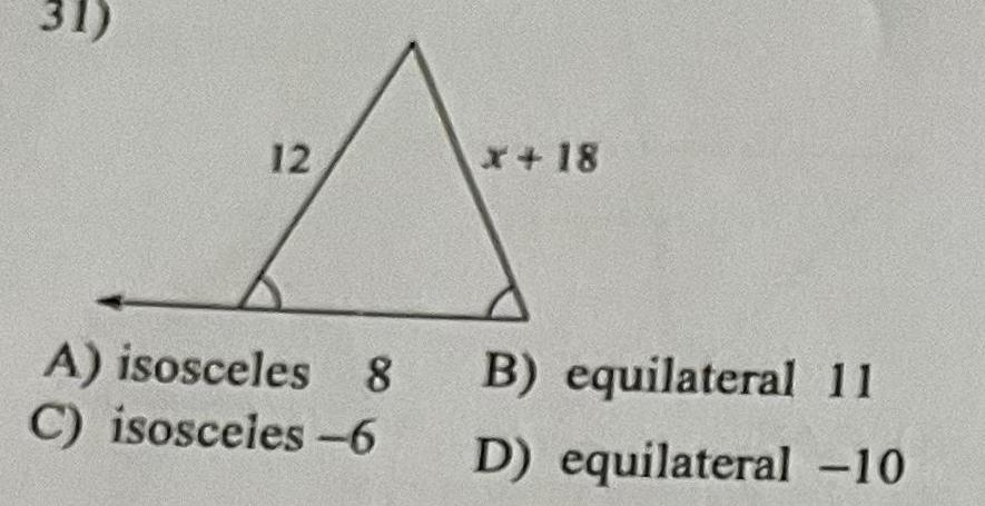 31 12 x 18 A isosceles 8 B equilateral 11 C isosceles 6 D equilateral 10