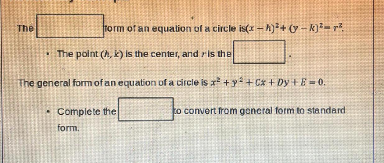 The form of an equation of a circle is x h y k r The point h k is the center and is the The general form of an equation of a circle is x y Cx Dy E 0 1 Complete the form to convert from general form to standard