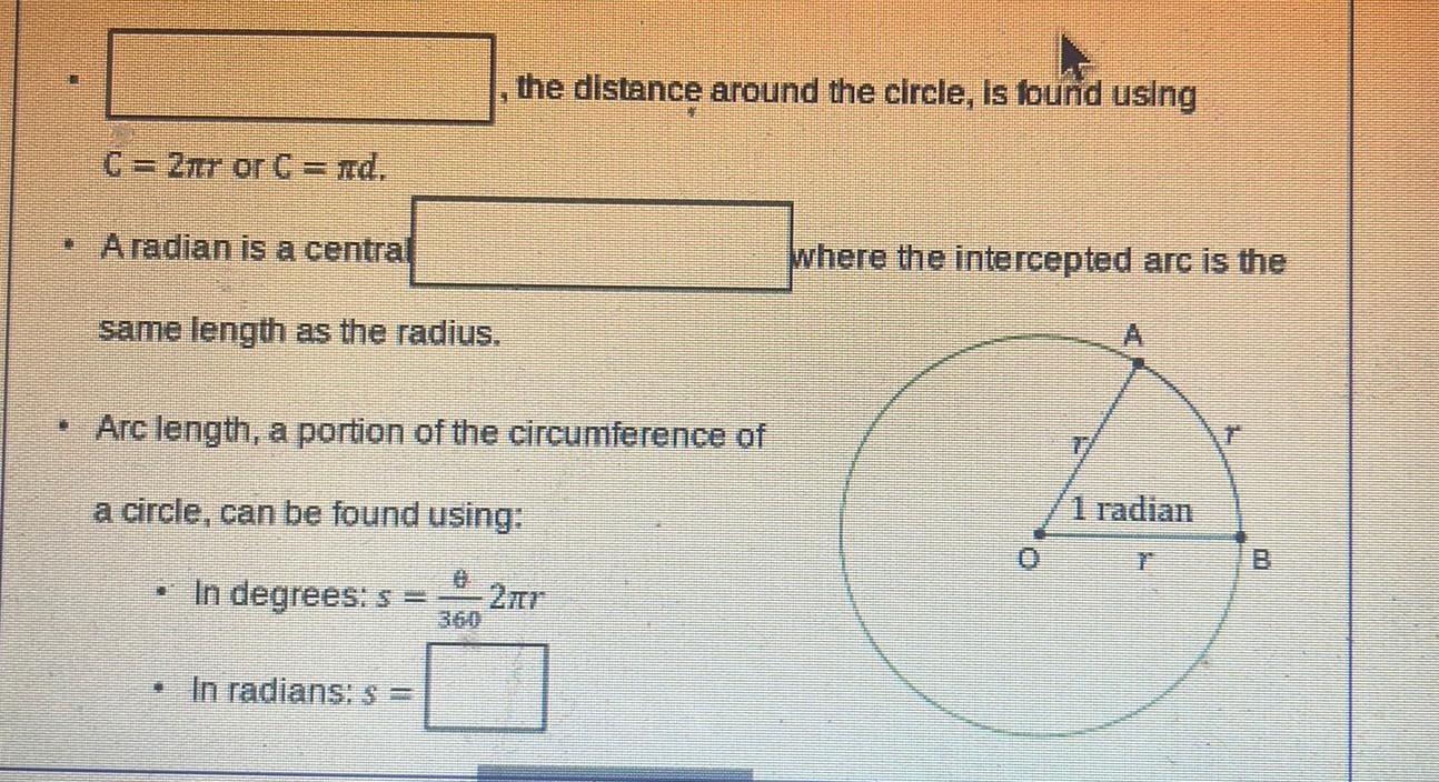 C 2mr or C nd A radian is a central same length as the radius In degrees s Arc length a portion of the circumference of a circle can be found using In radians the distance around the circle is found using where the intercepted arc is the 1 radian r ww