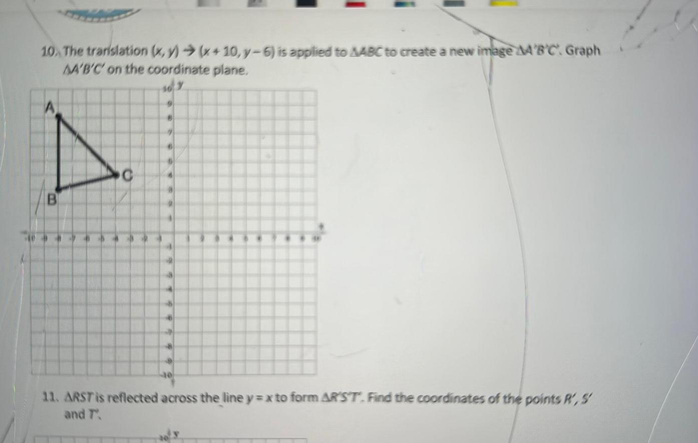 10 The translation x y x 10 y 6 is applied to AABC to create a new image M B C Graph AA B C on the coordinate plane C 10 9 6 9 11 ARST is reflected across the line y x to form ARST Find the coordinates of the points R S and T