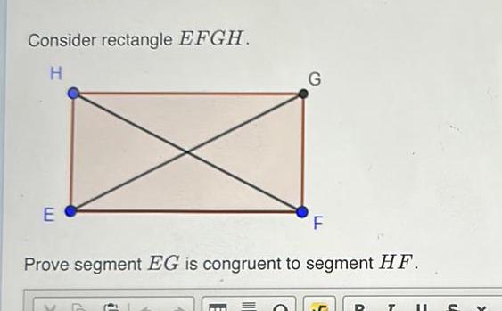 Consider rectangle EFGH H E G F Prove segment EG is congruent to segment HF T II