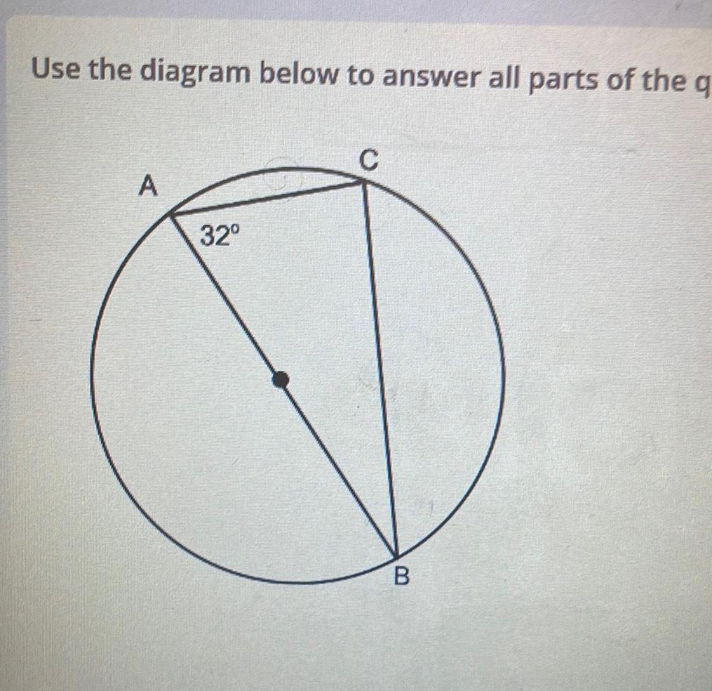 Use the diagram below to answer all parts of the q A 32 C B