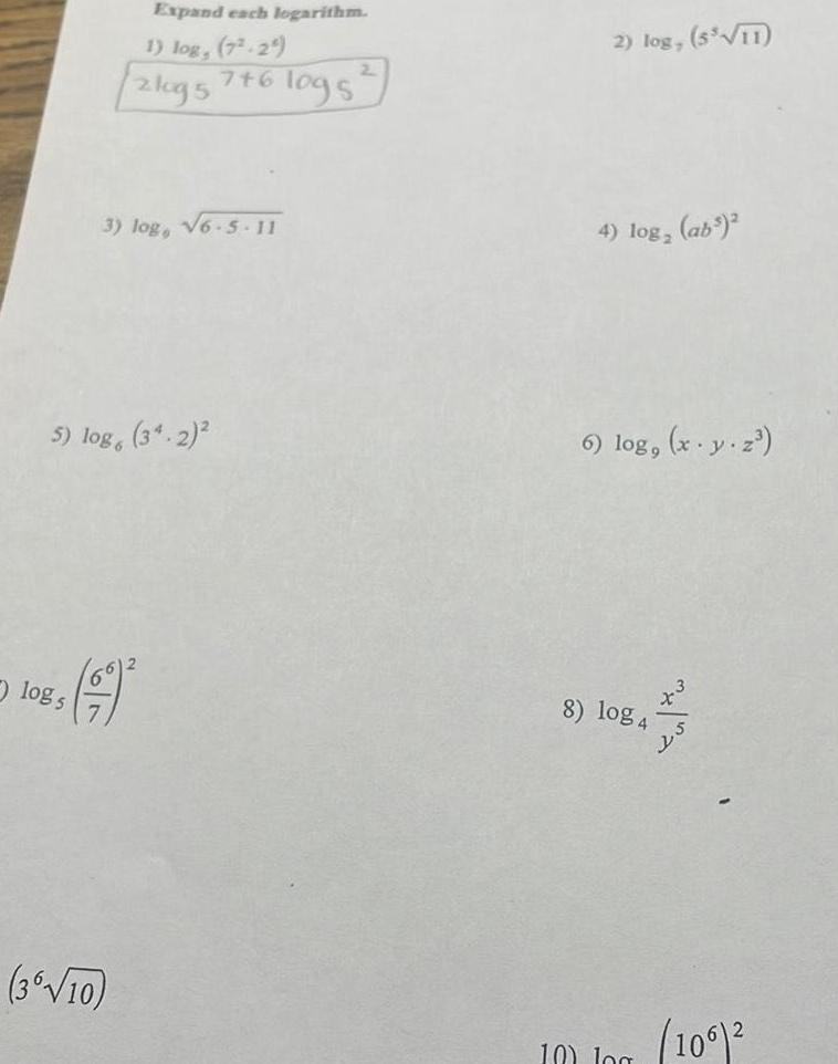 logs Expand each logarithm 1 log 7 2 2log 5 5 log 34 2 85 99 3 log 6 5 11 3 10 7 6 logs 2 2 log 5 11 4 log 3 ab 6 log x y z 8 log 4 10 Jog 106 2