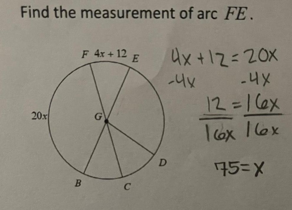 Find the measurement of arc FE 20x F 4x 12 E B G C 4x 12 20X 4X 12 16x 16x 16x 75 X 4x D