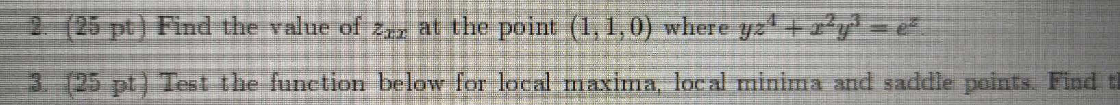 2 25 pt Find the value of at the point 1 1 0 where y24 2 y e 3 25 pt Test the function below for local maxima local minima and saddle points Find t