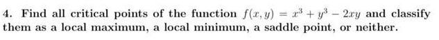 4 Find all critical points of the function f x y x y 2ry and classify them as a local maximum a local minimum a saddle point or neither