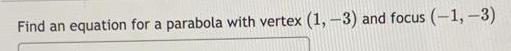 Find an equation for a parabola with vertex 1 3 and focus 1 3