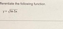 fferentiate the following function y In 5x