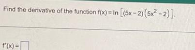 Find the derivative of the function f x In 5x 2 5x 2 f x