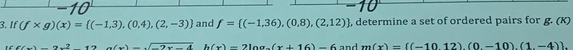 10 10 3 If fx g x 1 3 0 4 2 3 and f 1 36 0 8 2 12 determine a set of ordered pairs for g K If f x 3x 12 a r h r 10g x 16 6 and m x 10 12 0 10 1 4 2r 4