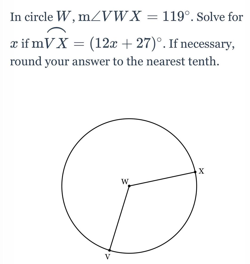 In circle W m VWX 119 Solve for x if mVX 12x 27 If necessary round your answer to the nearest tenth V W X