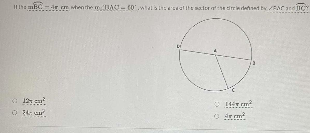 If the mBC 47 cm when the m BAC 60 what is the area of the sector of the circle defined by ZBAC and BC 12 cm 24 cm D A C B 144 cm 2 47 cm