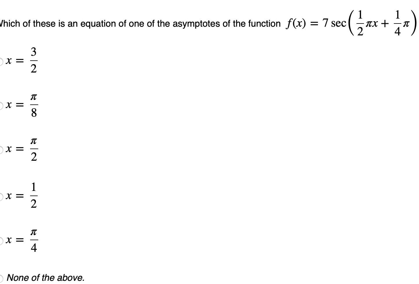 Which of these is an equation of one of the asymptotes of the function f x 7 sec X x X X x 32 8 2 1 2 4 sec 1 2 xXx 1 x 4 None of the above