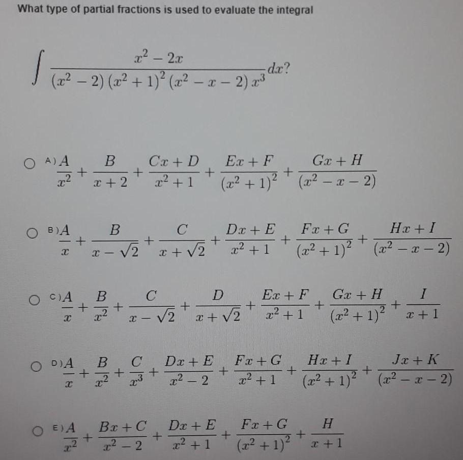 What type of partial fractions is used to evaluate the integral x 2x x 2 x 1 x x 2 x 1 OA A x O BA X O CA X O DIA X O E A 2 B x 2 B x B x 2 X B C 72 73 Ca D x 1 C Bx C 2 2 C x 2 2 Dx E 2 Ex F Ga H x 1 x x 2 D x Da E x 1 2 Dx E x 1 dx Fx G x 1 Ex F x 1 Fx G Hx I 2 x 1 x x 2 Fx G 2 1 Ga H x 1 Hx I Jx K x 1 x x 2 H x 1 I x 1