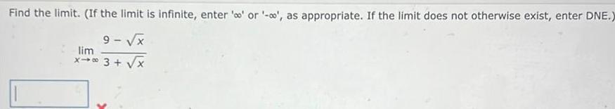 Find the limit If the limit is infinite enter o or as appropriate If the limit does not otherwise exist enter DNE 9 x lim 3 x