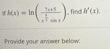 If h x In 7x 5 8 x 5 sin find h x Provide your answer below