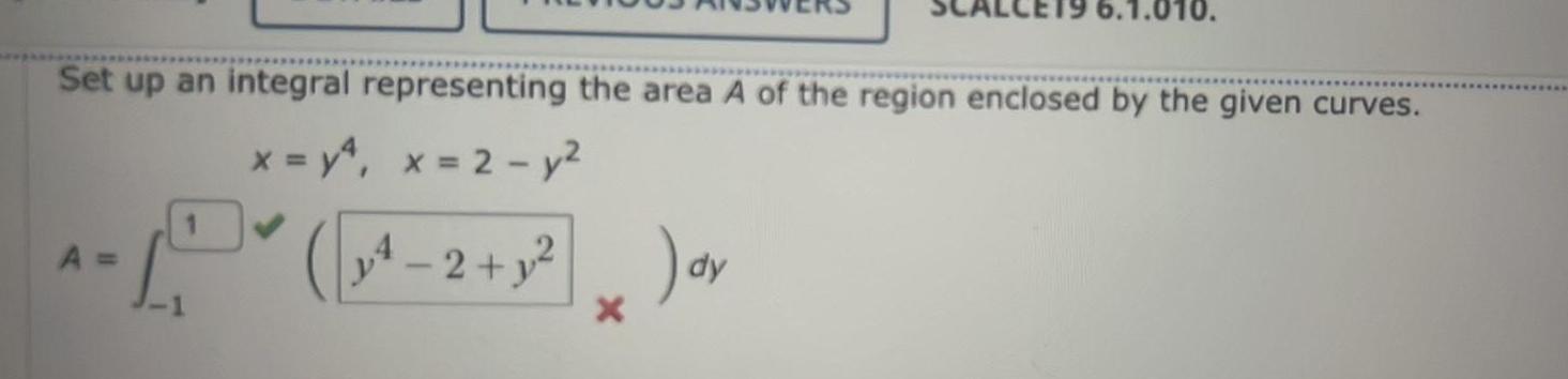 Set up an integral representing the area A of the region enclosed by the given curves x y x 2 y 1 D x 2 3 ov A dy