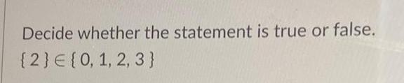 Decide whether the statement is true or false 2 E 0 1 2 3