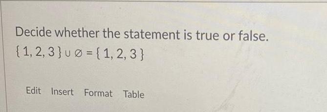 Decide whether the statement is true or false 1 2 3 u 1 2 3 Edit Insert Format Table