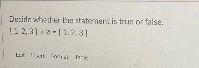 Decide whether the statement is true or false 1 2 3 u 1 2 3 Edit Insert Format Table