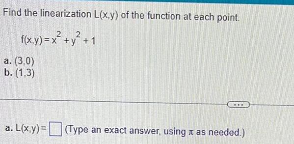 Find the linearization L x y of the function at each point 2 f x y x y 1 a 3 0 b 1 3 a L x y Type an exact answer using it as needed