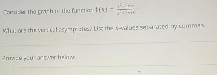 x 2x 3 Consider the graph of the function f x X 5076 What are the vertical asymptotes List the x values separated by commas Provide your answer below