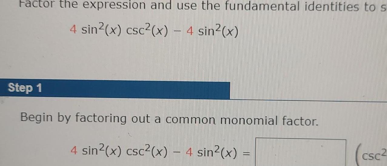 Factor the expression and use the fundamental identities to s 4 sin x csc x 4 sin x Step 1 Begin by factoring out a common monomial factor 4 sin x csc x 4 sin x CSC2