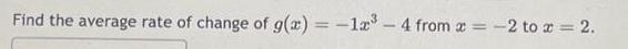 Find the average rate of change of g x 12 4 from 2 to x 2