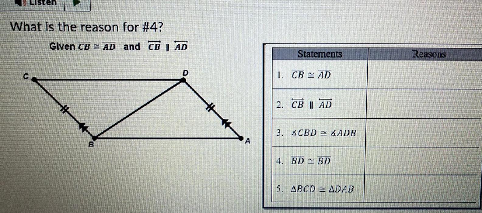 Listen What is the reason for 4 Given CB AD and CBI AD H B A Statements 1 CB AD 2 CB AD 3 4CBD ADB 4 BD BD 5 ABCD ADAB Reasons