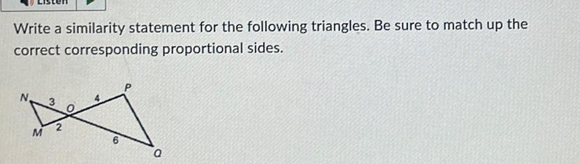 Write a similarity statement for the following triangles Be sure to match up the correct corresponding proportional sides M 6 N O