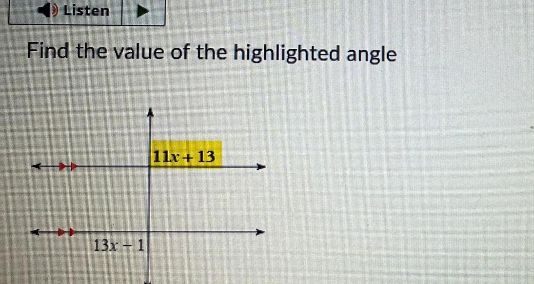 Listen Find the value of the highlighted angle 13x1 11x 13