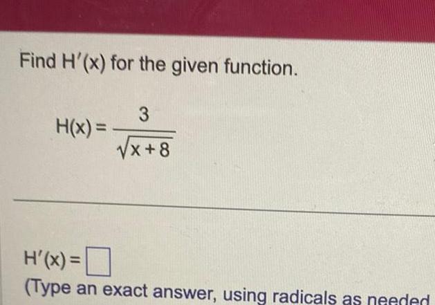 Find H x for the given function H x 3 x 8 H x Type an exact answer using radicals as needed