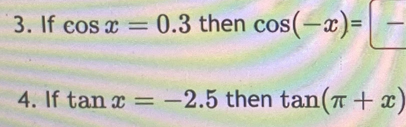 3 If cos x 0 3 then cos x 4 If tan x 2 5 then tan x