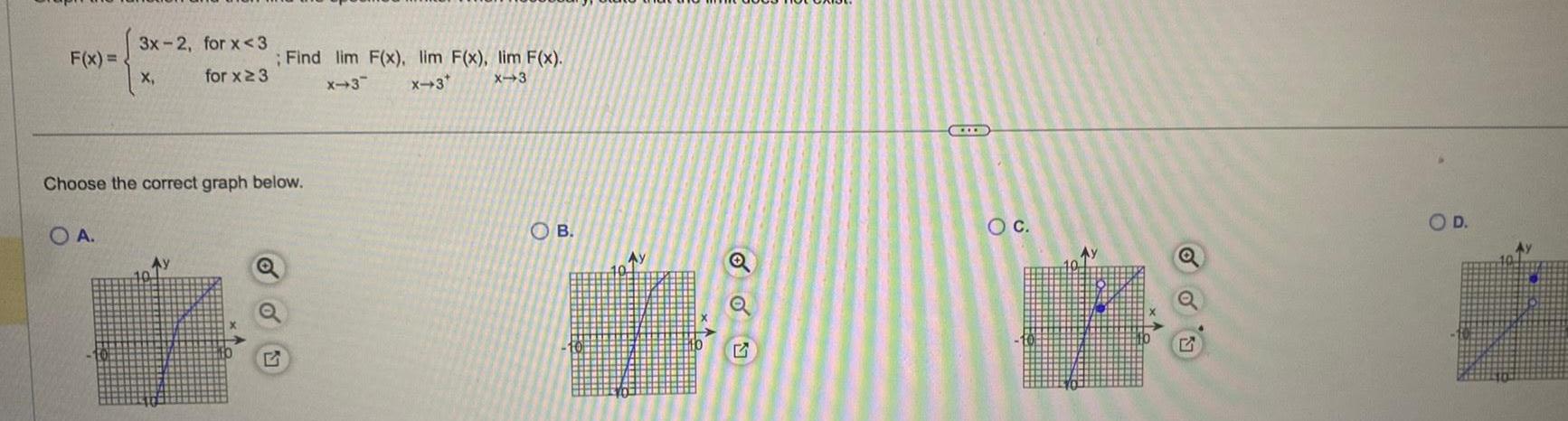 F x 3x 2 for x 3 for x 3 OA X Choose the correct graph below Find lim F x lim F x lim F x X 3 X 3 x 3 Ay OB Ay Q D O C O D