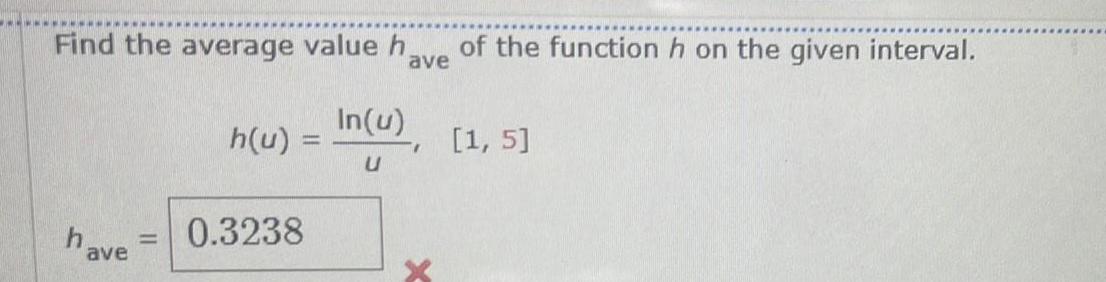 Find the average value h have ave 0 3238 of the function h on the given interval h u In u 1 5 U