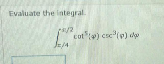 Evaluate the integral r 2 S474 cot5 p csc p dop