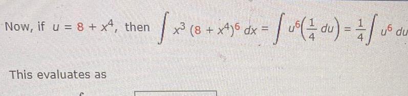 Now if u 8 x4 then This evaluates as x s dx us du 1 us du 8 x4 6 dx