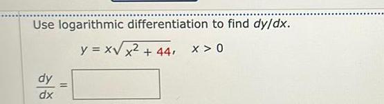 Use logarithmic differentiation to find dy dx y x x 44 x 0 dy dx 11