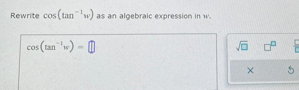 Rewrite cos tan w as an algebraic expression in w cos tan w S