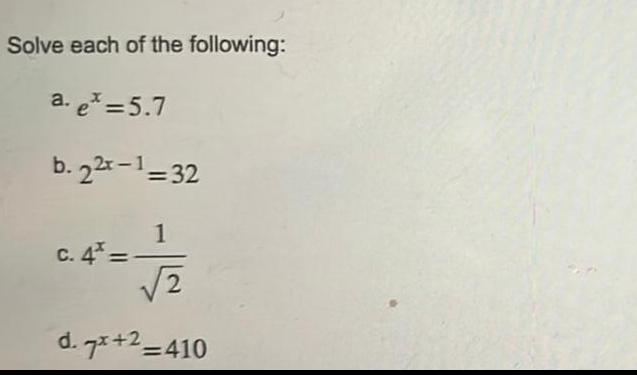 Solve each of the following a e 5 7 b 22x 1 32 1 2 d 7x 2 410 c 4