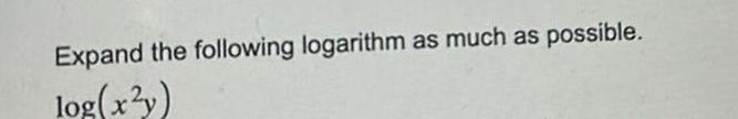 Expand the following logarithm as much as possible log x y