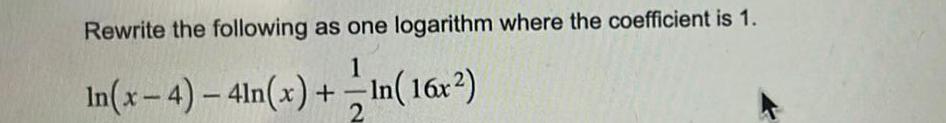 Rewrite the following as one logarithm where the coefficient is 1 1 In x 4 4ln x In 16x 2