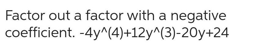 Factor out a factor with a negative coefficient 4y 4 12y 3 20y 24