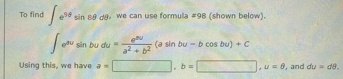 298 sin 80 de we can use formula 98 shown below Je Using this we have a To find eau sin bu du eau a b a sin bu b cos bu C I b u 0 and du d0