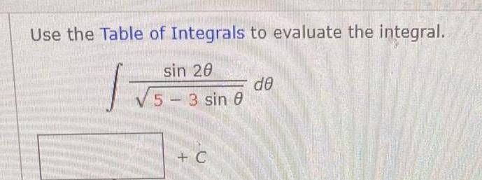 Use the Table of Integrals to evaluate the integral sin 20 V 5 3 sin 8 C de