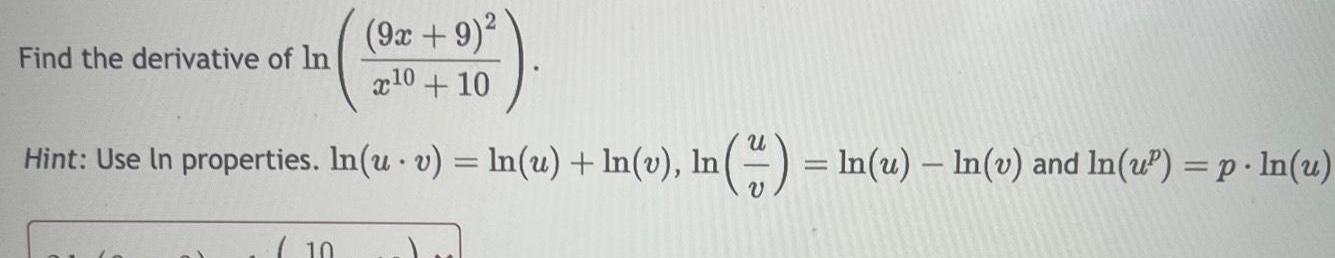 9x 9 x10 10 Hint Use In properties In u v ln u ln v ln ln u ln v and ln u p ln u Find the derivative of In 10